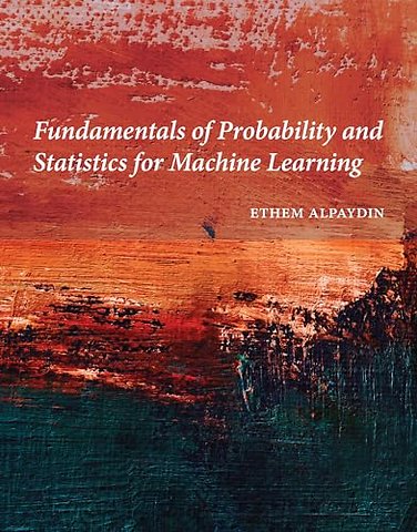 Fundamentals of Probability and Statistics for Machine Learning