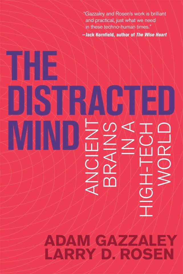 The Distracted Mind – Ancient Brains in a High–Tech World The Distracted Mind – Ancient Brains in a High–Tech World
