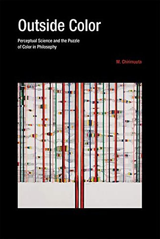 Outside Color – Perceptual Science and the Puzzle of Color in Philosophy