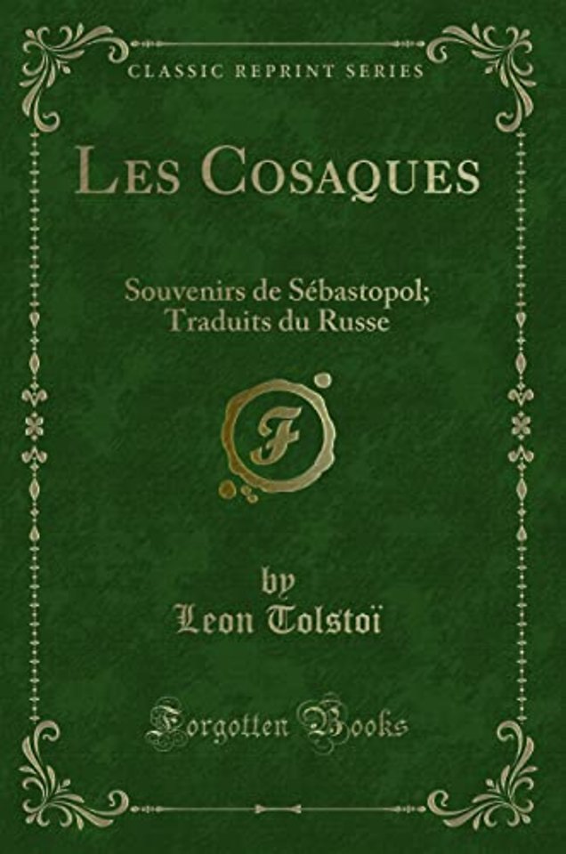 Les Cosaques: Souvenirs de Sebastopol; Traduits du Russe (Classic Reprint)