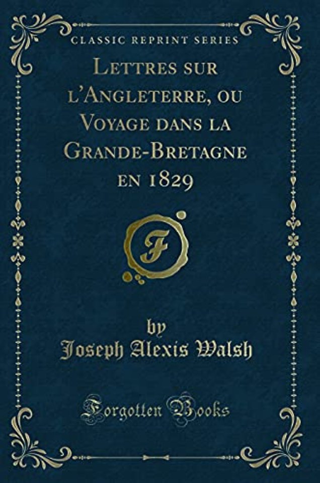 Lettres sur l'Angleterre, ou Voyage dans la Grande-Bretagne en 1829 (Classic Reprint)