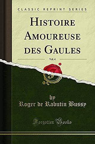 Histoire Amoureuse Des Gaules, Vol. 4 (Classic Reprint)