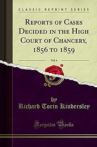 Reports of Cases Decided in the High Court of Chancery, 1856 to 1859, Vol. 4 (Classic Reprint)