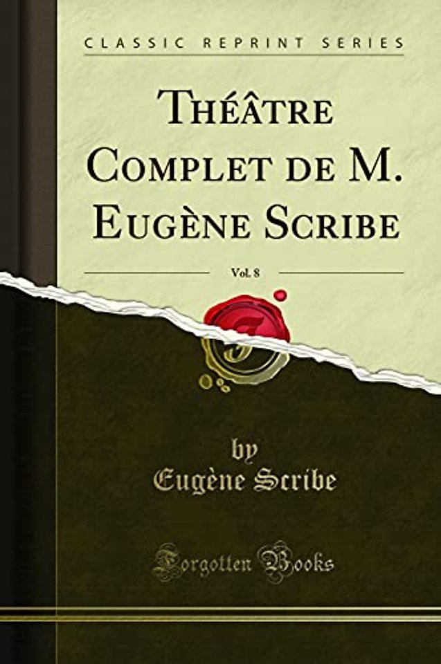 Theatre Complet de M. Eugene Scribe, Vol. 8 (Classic Reprint)