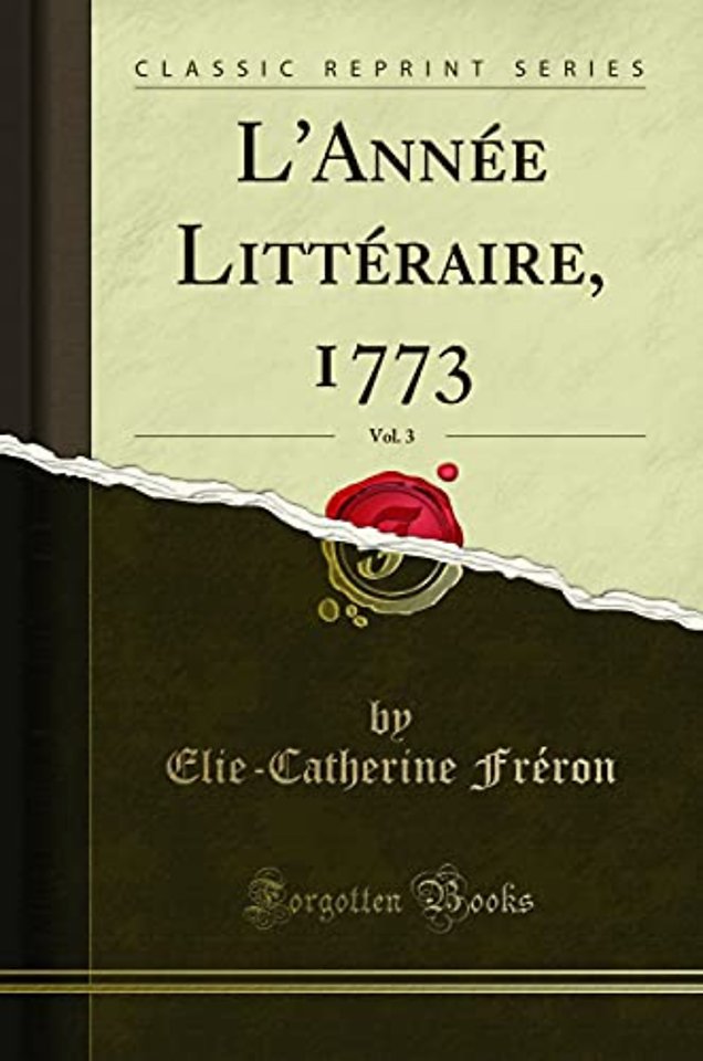 L'Annee Litteraire, 1773, Vol. 3 (Classic Reprint)