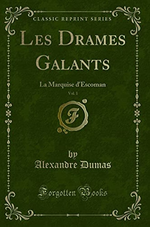 Les Drames Galants, Vol. 1: La Marquise d'Escoman (Classic Reprint)