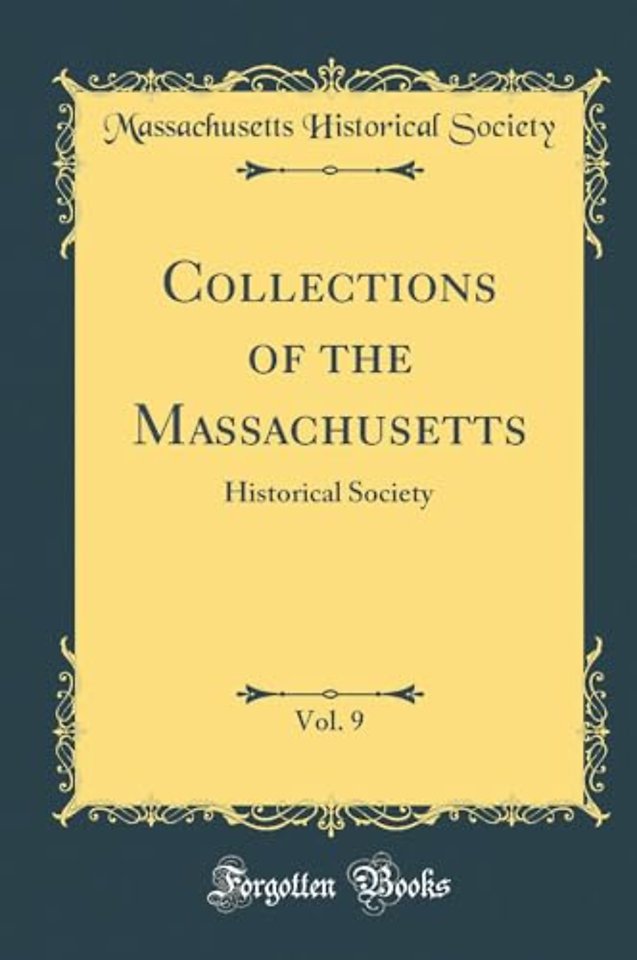 Collections of the Massachusetts, Vol. 9: Historical Society (Classic Reprint)