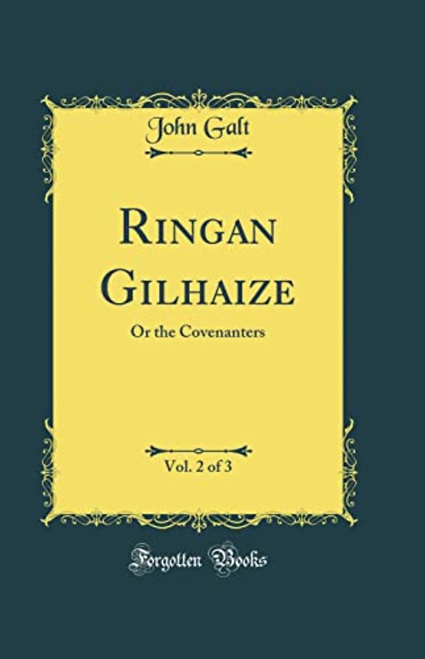 Ringan Gilhaize, Vol. 2 of 3: Or the Covenanters (Classic Reprint)