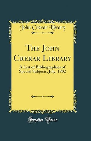 The John Crerar Library: A List of Bibliographies of Special Subjects, July, 1902 (Classic Reprint)