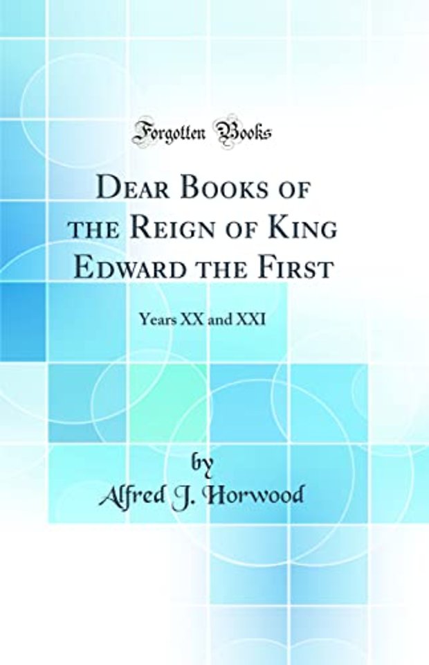 Dear Books of the Reign of King Edward the First: Years XX and XXI (Classic Reprint)