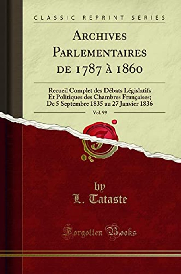 Archives Parlementaires de 1787 A 1860, Vol. 99