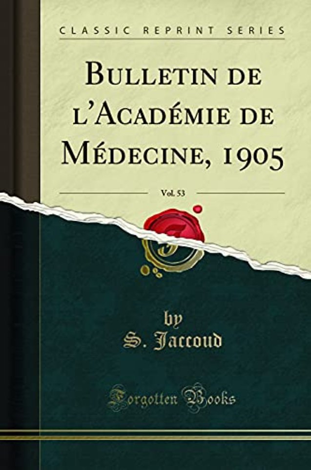 Bulletin de l'Academie de Medecine, 1905, Vol. 53 (Classic Reprint)