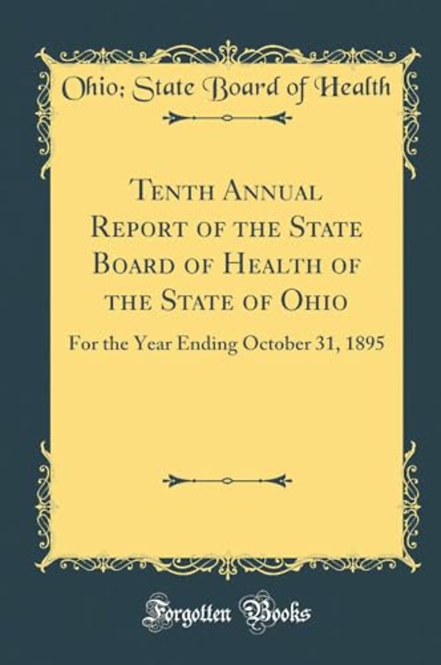 Tenth Annual Report of the State Board of Health of the State of Ohio: For the Year Ending October 31, 1895 (Classic Reprint)