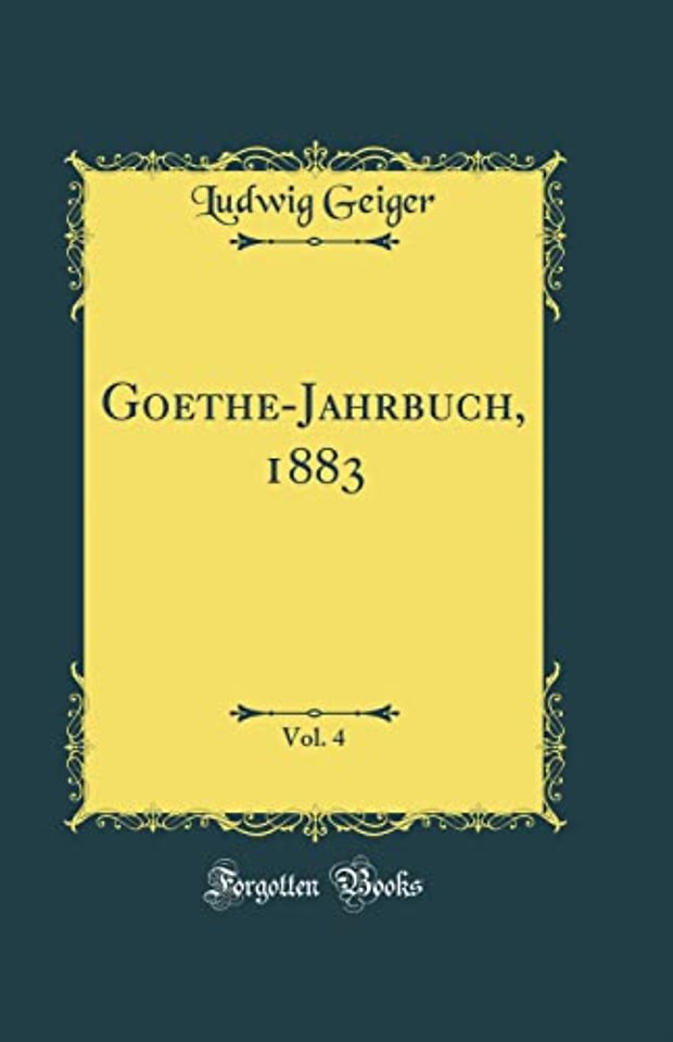 Goethe-Jahrbuch, 1883, Vol. 4 (Classic Reprint)