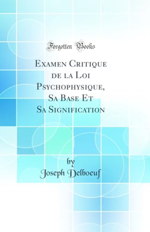 Examen Critique de la Loi Psychophysique, Sa Base Et Sa Signification (Classic Reprint)