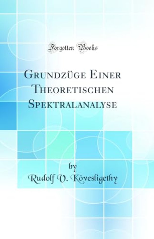 Grundzuge Einer Theoretischen Spektralanalyse (Classic Reprint)