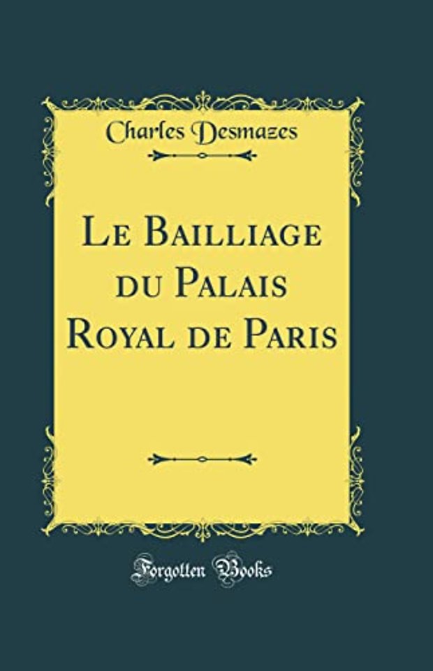 Le Bailliage du Palais Royal de Paris (Classic Reprint)
