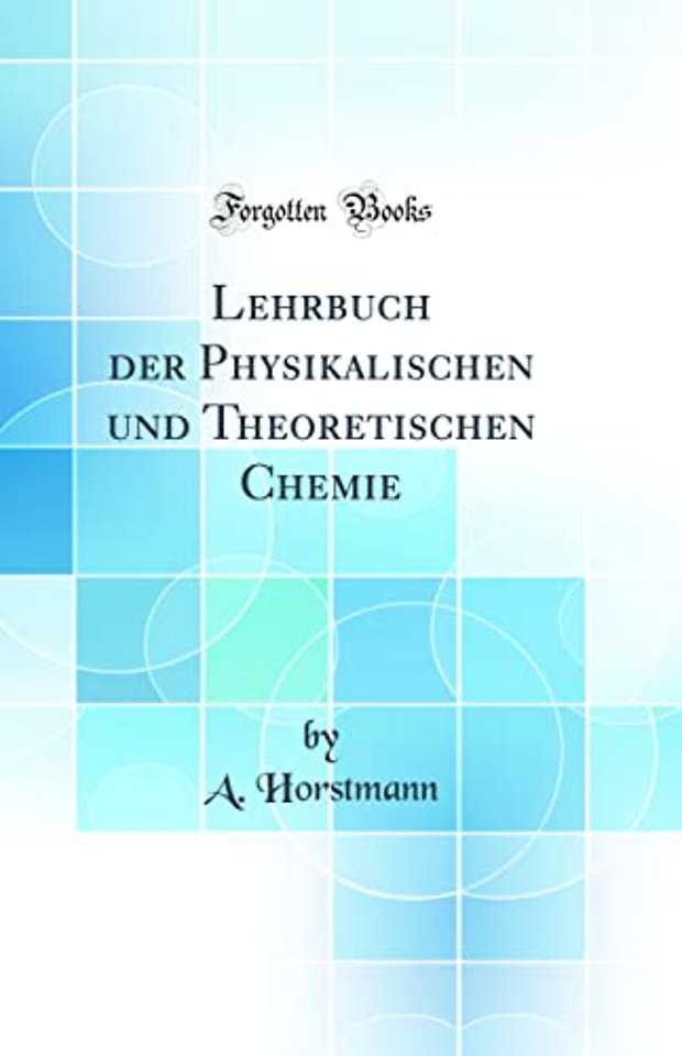 Lehrbuch der Physikalischen und Theoretischen Chemie (Classic Reprint)