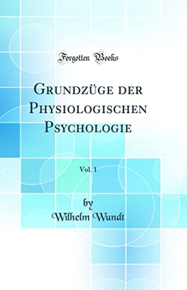 Grundzuge der Physiologischen Psychologie, Vol. 1 (Classic Reprint)