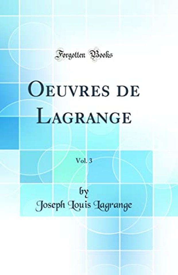 Oeuvres de Lagrange, Vol. 3 (Classic Reprint)