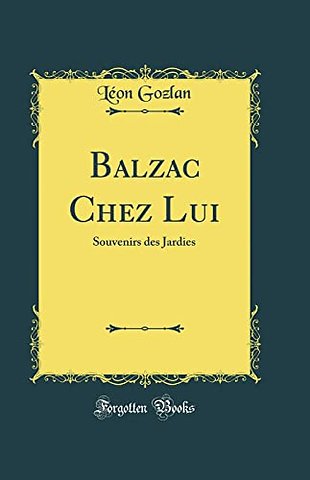 Balzac Chez Lui: Souvenirs des Jardies (Classic Reprint)