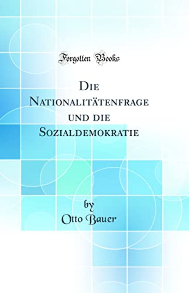 Die Nationalitatenfrage Und Die Sozialdemokratie (Classic Reprint)