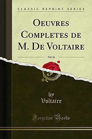 Oeuvres Completes de M. de Voltaire, Vol. 16 (Classic Reprint)