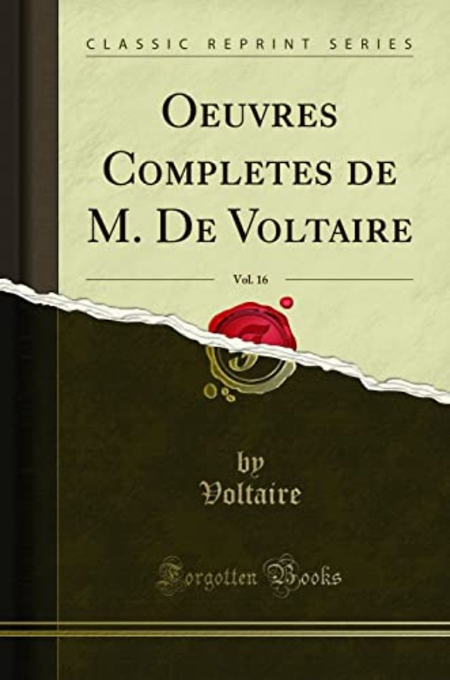 Oeuvres Completes de M. de Voltaire, Vol. 16 (Classic Reprint)