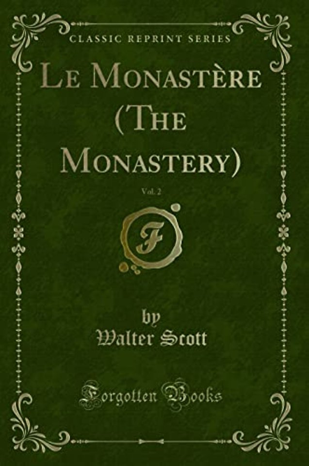 Le Monastere (the Monastery), Vol. 2 (Classic Reprint)