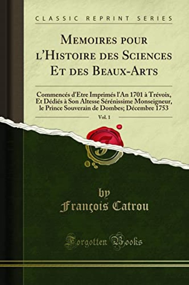 Memoires Pour l'Histoire Des Sciences Et Des Beaux-Arts, Vol. 1