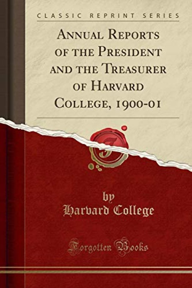 Annual Reports of the President and the Treasurer of Harvard College, 1900-01 (Classic Reprint)