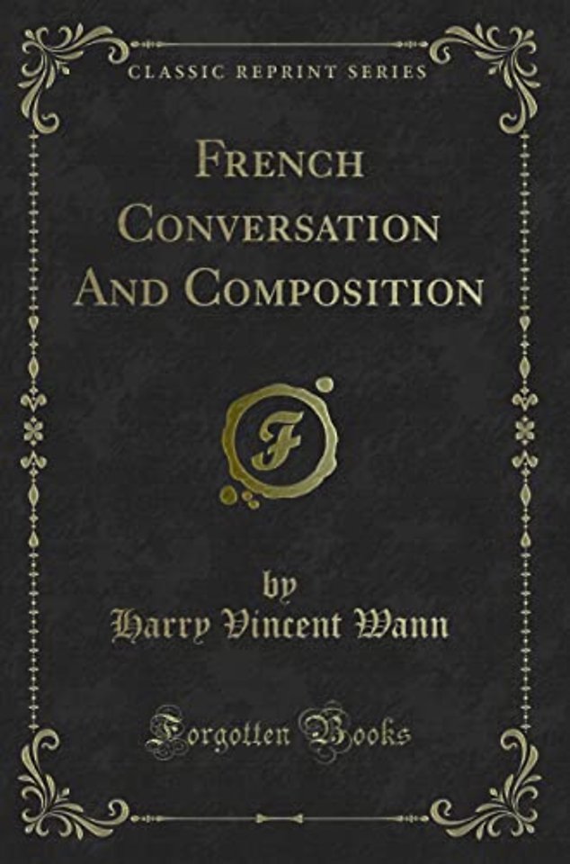 French Conversation and Composition (Classic Reprint)