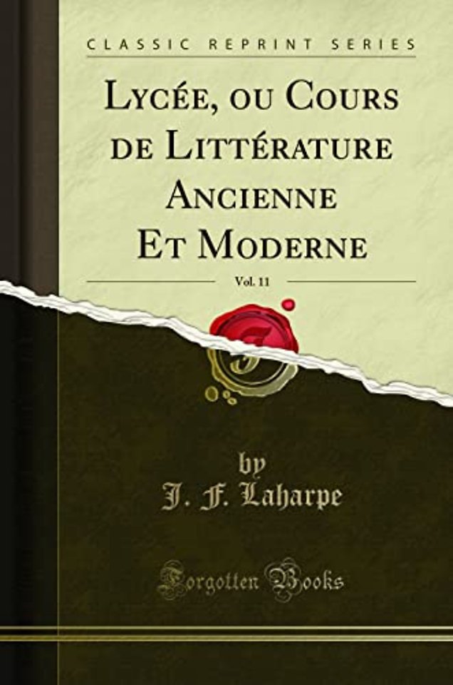 Lycee, Ou Cours de Litterature Ancienne Et Moderne, Vol. 11 (Classic Reprint)