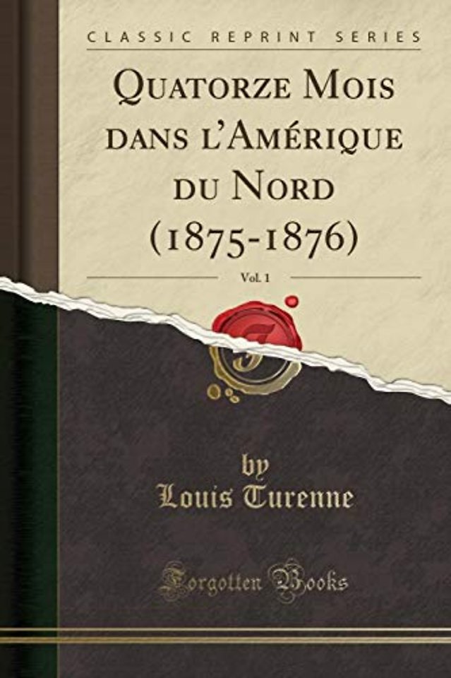 Quatorze Mois Dans l'Amerique Du Nord (1875-1876), Vol. 1 (Classic Reprint)