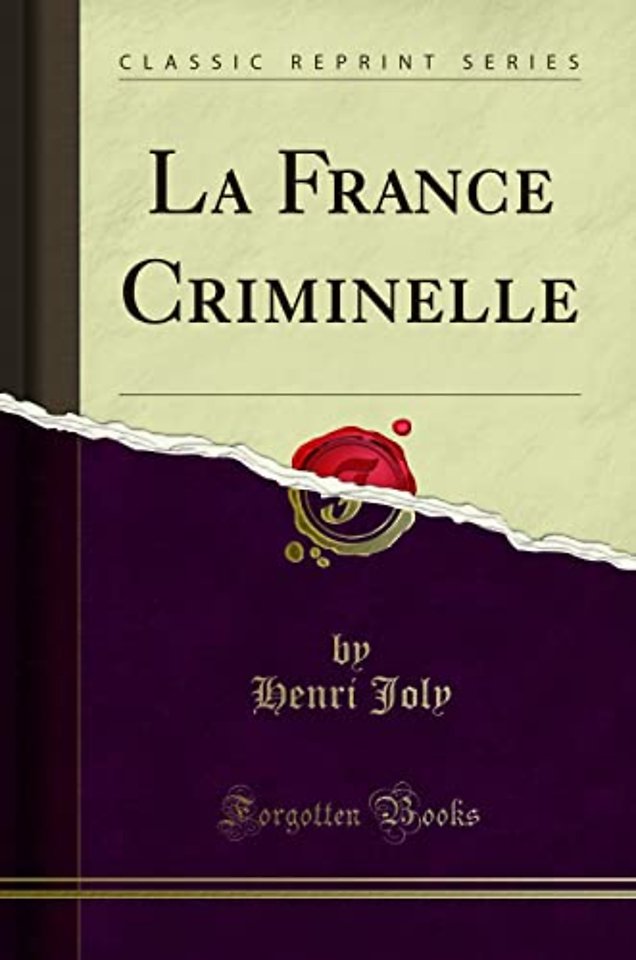 La France Criminelle (Classic Reprint)