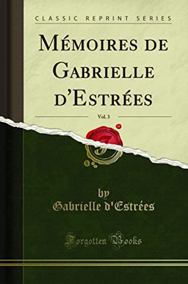 Memoires de Gabrielle d'Estrees, Vol. 3 (Classic Reprint)