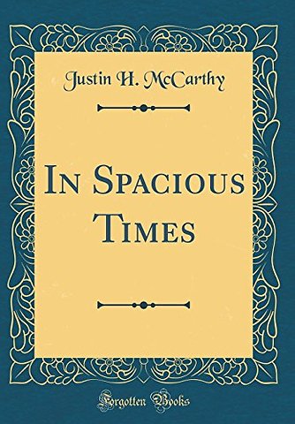 In Spacious Times (Classic Reprint)