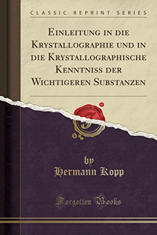 Einleitung in die Krystallographie und in die Krystallographische Kenntniss der Wichtigeren Substanzen (Classic Reprint)