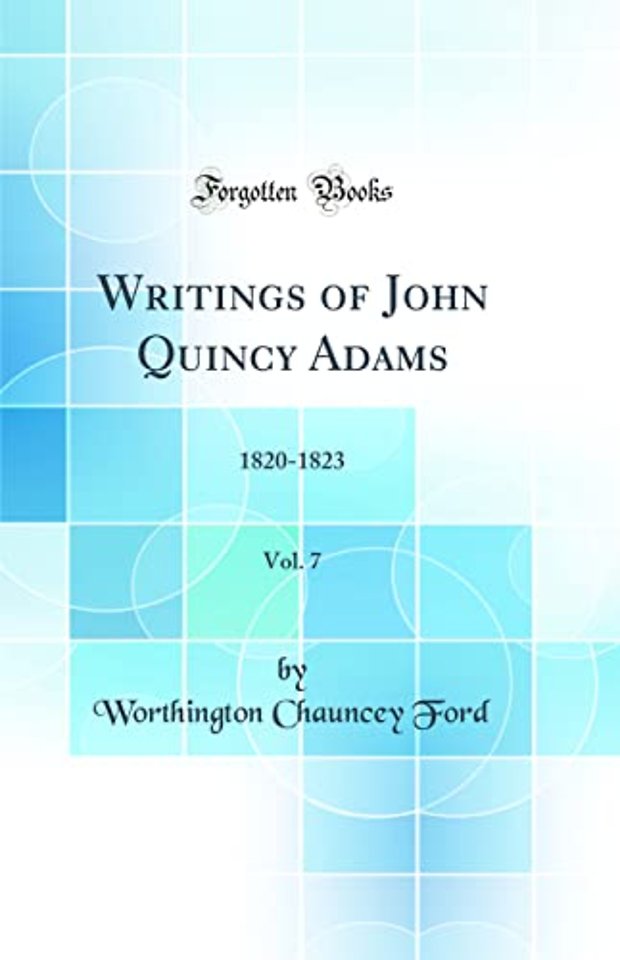 Writings of John Quincy Adams, Vol. 7