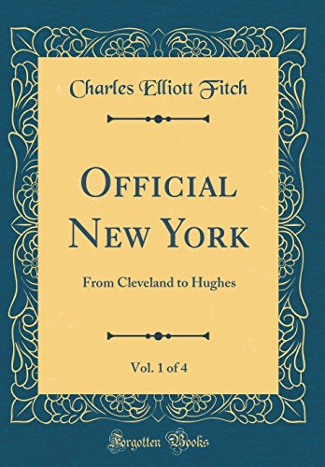 Official New York, Vol. 1 of 4: From Cleveland to Hughes (Classic Reprint)