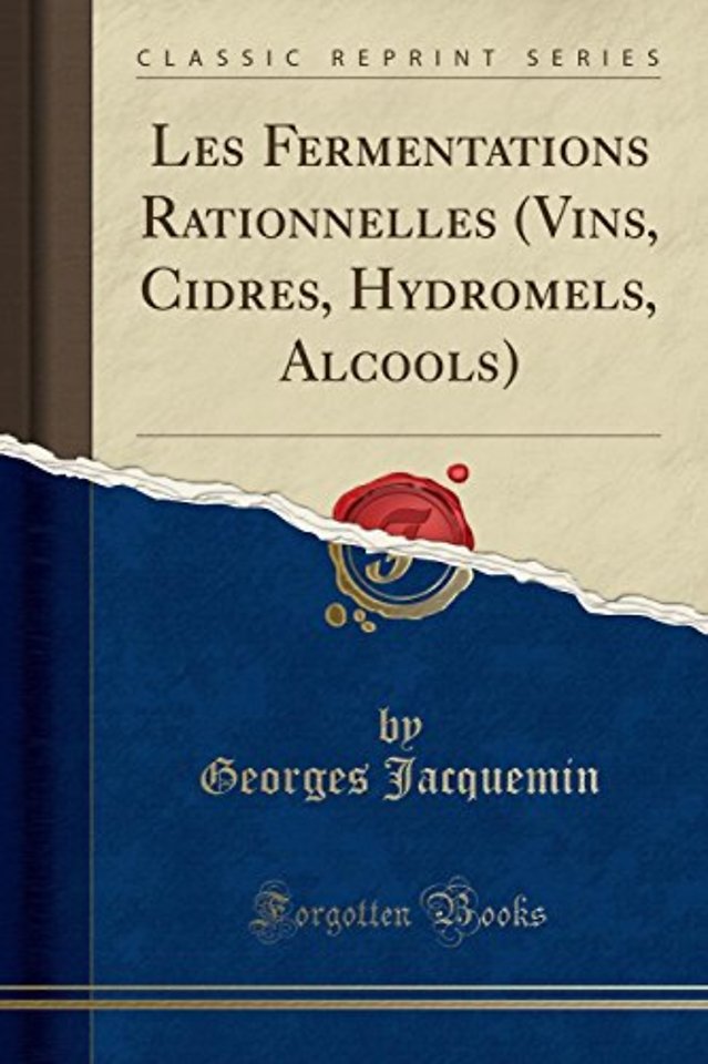 Les Fermentations Rationnelles (Vins, Cidres, Hydromels, Alcools) (Classic Reprint)