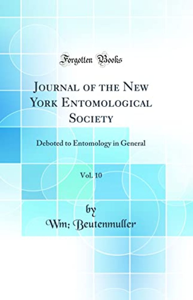 Journal of the New York Entomological Society, Vol. 10: Deboted to Entomology in General (Classic Reprint)