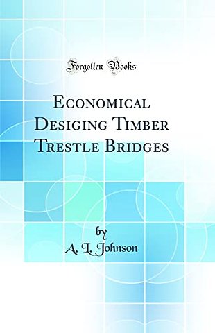 Economical Desiging Timber Trestle Bridges (Classic Reprint)
