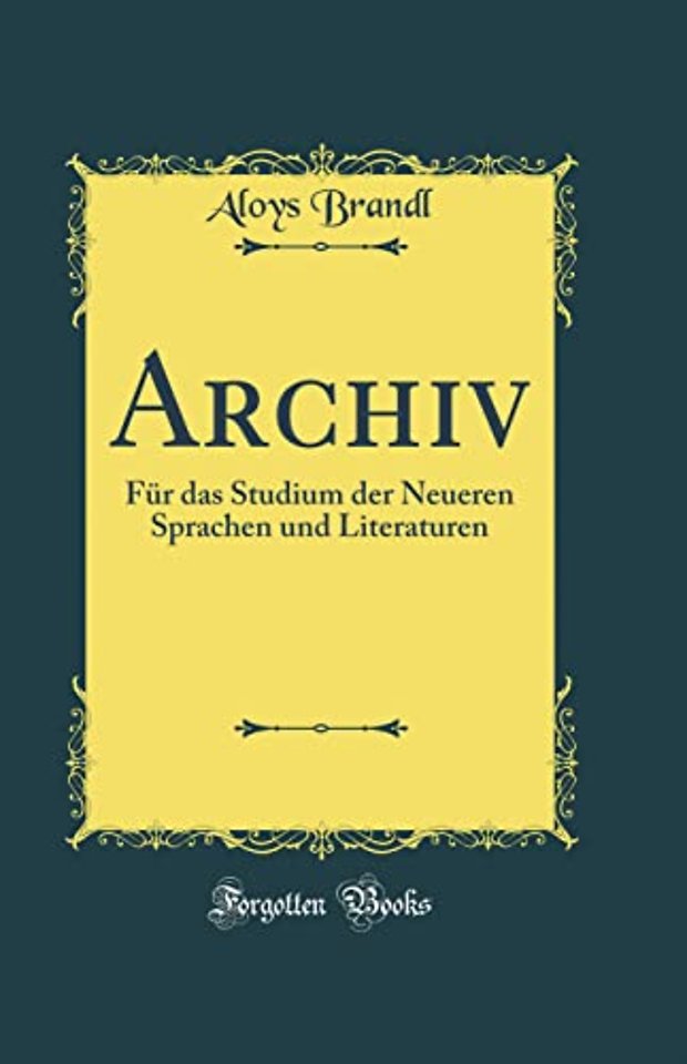 Archiv: Fur das Studium der Neueren Sprachen und Literaturen (Classic Reprint)