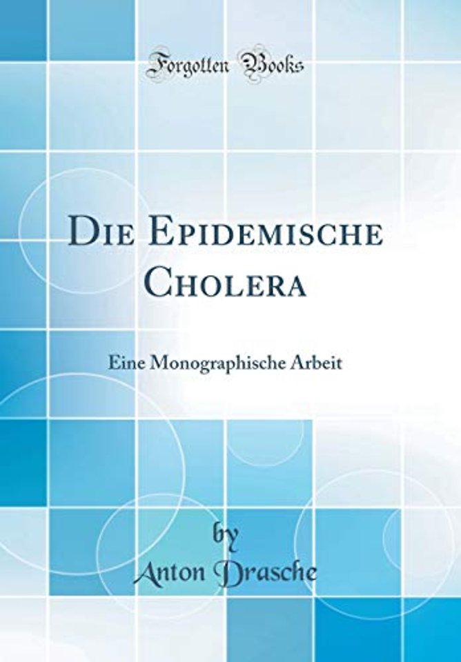 Die Epidemische Cholera: Eine Monographische Arbeit (Classic Reprint)