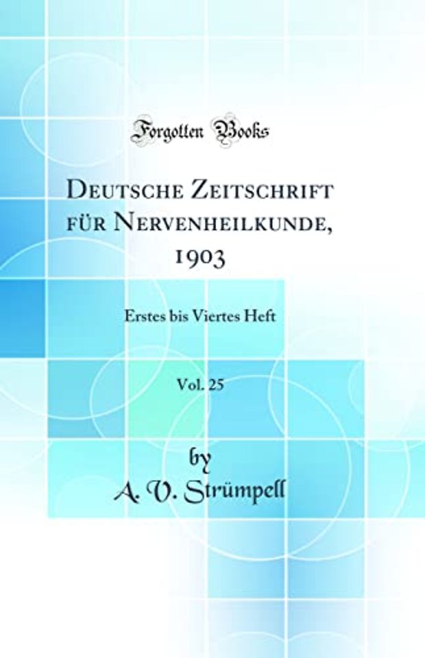 Deutsche Zeitschrift fur Nervenheilkunde, 1903, Vol. 25: Erstes bis Viertes Heft (Classic Reprint)