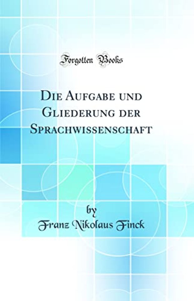 Die Aufgabe und Gliederung der Sprachwissenschaft (Classic Reprint)