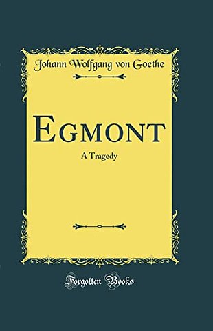 Egmont: A Tragedy (Classic Reprint)