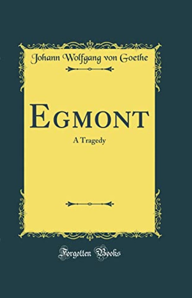 Egmont: A Tragedy (Classic Reprint)