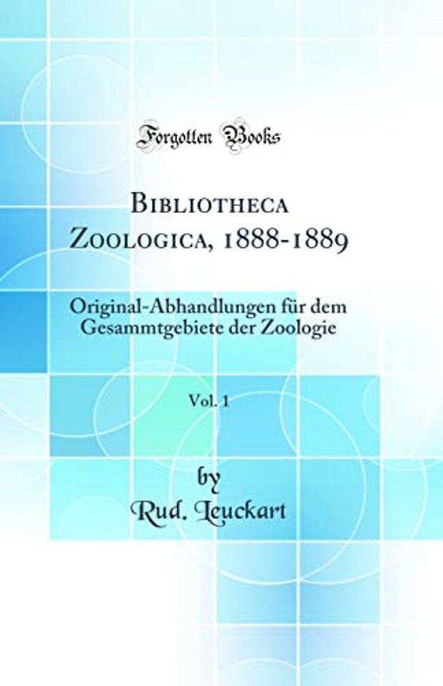 Bibliotheca Zoologica, 1888-1889, Vol. 1: Original-Abhandlungen fur dem Gesammtgebiete der Zoologie (Classic Reprint)